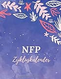 NFP Zykluskalender: Zyklus Tagebuch zum Ausfüllen für die Natürliche Familienplanung und natürliche Verhütung bei Geschlechtsverkehr - zur Auswertung ... Natürlich Planen mit vorgedruckten Tabellen