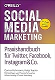 Social Media Marketing – Praxishandbuch für Twitter, Facebook, Instagram & Co.: Mit Beiträgen von Thomas Schwenke, Wibke Ladwig und Tamar Weinberg