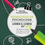Pädagogische Psychologie: Lernen und Lehren mit Erfolg - Wie Wissen nachhaltig und erfolgreich vermittelt und aufgenommen wird.