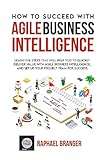 How To Succeed With Agile Business Intelligence: Learn The Steps That Will Help You To Quickly Deliver Value With Agile Business Intelligence, And Set ... Project Team For Success. (English Edition)