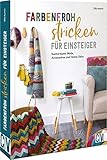 Strickmuster Buch/Strickmustersammlung – Farbenfroh stricken für Einsteiger: Kunterbunte Mode, Accessoires und Home-Deko. Strickanleitungen für Anfäng