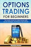 Options Trading for beginners: The crash course to make money with secret strategies, techniques, tips and tricks