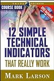 12 Simple Technical Indicators: That Really Work (Wiley Trading Series)