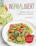 Inspiralisiert - Nudeln, Reis und Snacks aus Gemüse: Die besten Low-Carb-Alternativen. Abnehmen mit dem Sp