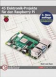 45 Elektronik-Projekte für den Raspberry Pi: 3. Neuauflage (vollständig aktualisiert für Raspberry Pi 4)