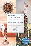 Hundefutter Rezepte: Hundefutter selber kochen mit dem großen Hundefutter Kochbuch. Inkl. Backmatten Leckerli Rezepte