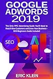 Google AdWords 2019: The Only PPC Advertising Guide You’ll Need to Reach New Customers and Grow Your Business – SEO Beginners Guide Included: (Search Engine ... Search and Analytics) (English Edition)