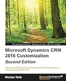Microsoft Dynamics CRM 2016 Customization - Second Edition: Use a no-code approach to create powerful business solutions using Dynamics CRM 2016 (English Edition)