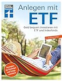 Anlagen mit ETF: Für Einsteiger und Fortgeschrittene - Vermögensaufbau und Altersvorsorge - Qualität, Kosten - Aktualisiert und überarbeitet: Geld bequem investieren mit Etf und Indexfonds