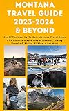 MONTANA TRAVEL GUIDE 2023-2024 & BEYOND: One Of The Most Up-To-Date Montana Travel Books. With Pictures & Road Map of Montana. Hiking, Horseback Riding, Fishing, n Lot More. (English Edition)