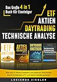 ETF + AKTIEN + DAYTRADING + TECHNISCHE ANALYSE: Das Große 4 in 1 Buch für Einsteiger - Wie man in Aktien investiert und passives Einkommen durch Dividenden, ETF und deren Handel generiert