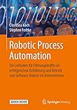 Robotic Process Automation: Ein Leitfaden für Führungskräfte zur erfolgreichen Einführung und Betrieb von Software-Robots im Unternehmen