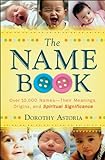 The Name Book: Over 10,000 Names--Their Meanings, Origins, and Spiritual Significance (English Edition)