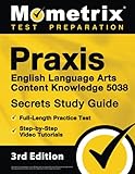 Praxis English Language Arts Content Knowledge 5038 Secrets Study Guide: Full-Length Practice Test, Step-by-Step Video Tutorials: [3rd Edition]