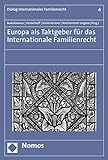 Europa als Taktgeber für das Internationale Familienrecht (Dialog Internationales Familienrecht 4)