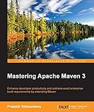 Mastering Apache Maven 3: Enhance developer productivity and address exact enterprise build requirements by extending Maven (English Edition)