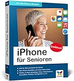 iPhone für Senioren: Die neue iPhone-Anleitung für Späteinsteiger. Großdruck, in Farbe, zahlreiche Abbildungen