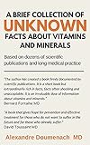 A Brief Collection of Unknown Facts about Vitamins and Minerals: Based on Dozens of Scientific Publications and Long Medical Practice (English Edition)