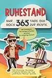 Ruhestand! Nur noch 365 Tage bis zur Rente: Der Countdown mit lustigen & flachen Sprüchen für zukünftige R