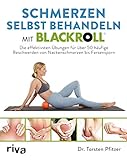 Schmerzen selbst behandeln mit BLACKROLL®: Die effektivsten Übungen für über 50 häufige Beschwerden von Nackenschmerzen bis Fersensporn