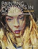 Painting Portraits in Acrylics: A practical guide to contemporary portraiture (English Edition)