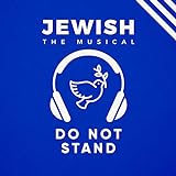 Do Not Stand: Lyrics for a song 'Do Not Stand' from 'Jewish, the Musical' (English Edition)