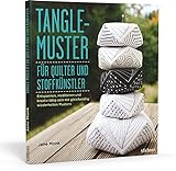 Tangle-Muster für Quilter und Stoffkünstler. Entspannen, meditieren und kreativ tätig sein mit gleichmäßig wiederholten Mustern