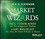 Market Wizards: Interviews with Paul Tudor Jones, The Art of Aggressive Trading and Gary Bielfeldt, Yes, They Do Trade T-Bonds in Peoria (Wiley Trading Audio)