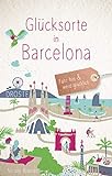 Glücksorte in Barcelona: Fahr hin und werd glücklich