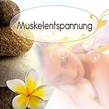 Muskelentspannung – Hintergrundmusik, Sauna, Massage, Musik fur Wellness, Sauna & Massage Musik, Tiefenentspannung