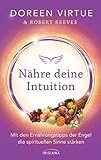 Nähre deine Intuition: Mit den Ernährungstipps der Engel die spirituellen Sinne stärken