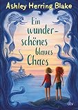 Ein wunderschönes blaues Chaos: Warmherzige Geschichte ab 11 über Familie, Freundschaft und den Mut, sich seinen Ängsten zu stellen
