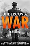 Undercover War: Britain's Special Forces and Their Secret Battle Against the Ira
