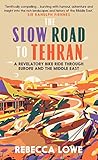 The Slow Road to Tehran: A Revelatory Bike Ride through Europe and the Middle East (English Edition)