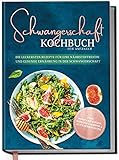 Schwangerschaft Kochbuch für Anfänger: Die leckersten Rezepte für eine nährstoffreiche und gesunde Ernährung in der Schwangerschaft - inkl. Kompaktwissen | von Edition Dreiblatt Kochbü