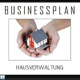 Businessplan Vorlage - Existenzgründung Hausverwaltung Start-Up professionell und erfolgreich mit Checkliste, Muster inkl. Beisp