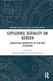 Exploring Seriality on Screen: Audiovisual Narratives in Film and Television (Routledge Research in Cultural and Media Studies)