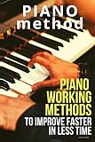 Piano working methods: to improve faster in less time (Learn Music Very Fast)