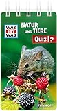 WAS IST WAS Natur und Tiere Quiz: Über 100 Fragen und Antworten! Mit Spielanleitung und Punktewertung (WAS IST WAS Quizblöcke)