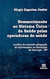 Ressarcimento ao Sistema Único de Saúde pelas operadoras de saúde: análise do controle adequado de informações no Município de Guarujá – SP (Portuguese Edition)