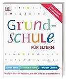 Grundschule für Eltern: Lernen lernen, Deutsch & Mathe, Fit für den Übertritt: Was Sie wissen müssen, um Ihr Kind zu unterstützen