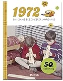 1972 - Ein ganz besonderer Jahrgang: 50. Geburtstag (Geschenke für runde Geburtstage 2022 und Jahrgangsbücher)