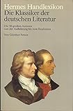 Die Klassiker der deutschen Literatur. Die 50 großen Autoren von der Aufklärung bis zum Realismus (Hermes Handlexikon)