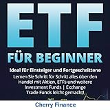 ETF für Beginner: Ideal für Einsteiger und Fortgeschrittene | Lernen Sie Schritt für Schritt alles über den Handel mit Aktien, ETFs und weitere Investment ... Trade Funds leicht gemacht!