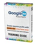 Google Ads Mastery - Training Guide 2017 - 2018: Create Masive Profits With Google Ads Using These Never Before Revealed Tricks And Techniques (English Edition)