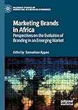 Marketing Brands in Africa: Perspectives on the Evolution of Branding in an Emerging Market (Palgrave Studies of Marketing in Emerging Economies)