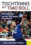 Tischtennis mit Timo Boll: Wie er spielt, trainiert und gewinnt: Über 50 Bildreihen, sein Spiel, seine Technik, sein Know-How
