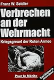 Verbrechen an der Wehrmacht Teil 1 und 2: Kriegsgreuel der Roten Armee: Zwei Bücher in einem Band: Kriegsgreuel der Roten Armee 1941/42 und 1942/43
