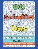 Positives Denken Malbuch Für Erwachsene und Kinder: Motivation, Affirmationen und Inspirierendes Zitate, Entspannung und Anti-Stress Geschenke Für ... Jugendliche und Kinder (Mädchen und Jungen)