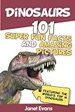 Dinosaurs: 101 Super Fun Facts And Amazing Pictures (Featuring The World's Top 16 Dinosaurs) (English Edition)